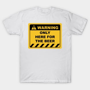 Funny Human Warning Label / Sign ONLY HERE FOR THE BEER Sayings Sarcasm Humor Quotes T-Shirt